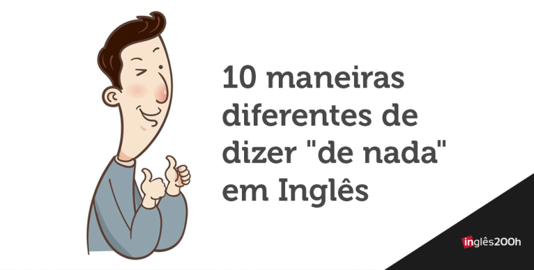 10 maneiras diferentes de dizer DE NADA em inglês