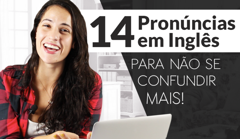14 pronúncias em Inglês para não se confundir mais