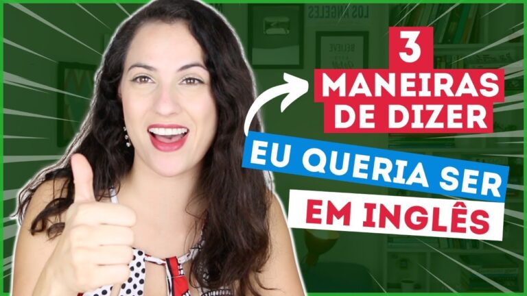 3 MANEIRAS DIFERENTES DE DIZER “EU QUERIA SER” EM INGLÊS