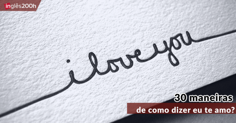 APRENDA 30 MANEIRAS ROMÂNTICAS DE SE DIZER EU TE AMO EM INGLÊS