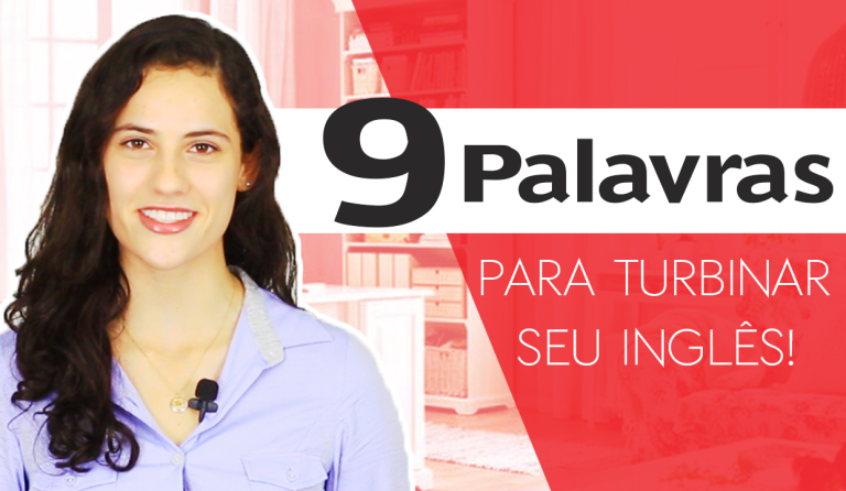 9 Palavras para turbinar seu Inglês