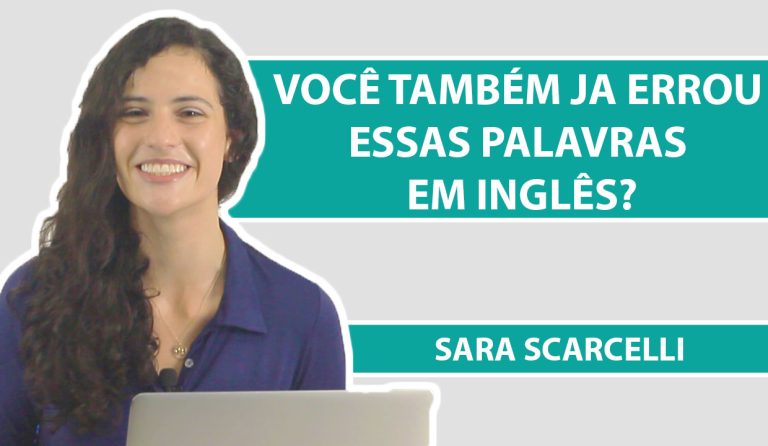 Você também já errou essas palavras em Inglês? | Sara Scarcelli