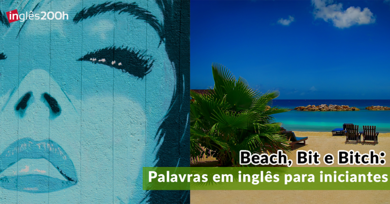 Beach, Bit e Bitch: Palavras em inglês para iniciantes
