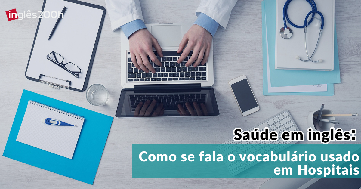 Saúde em inglês Vocabulário usado em Hospitais Saúde em inglês Vocabulário usado em Hospitais