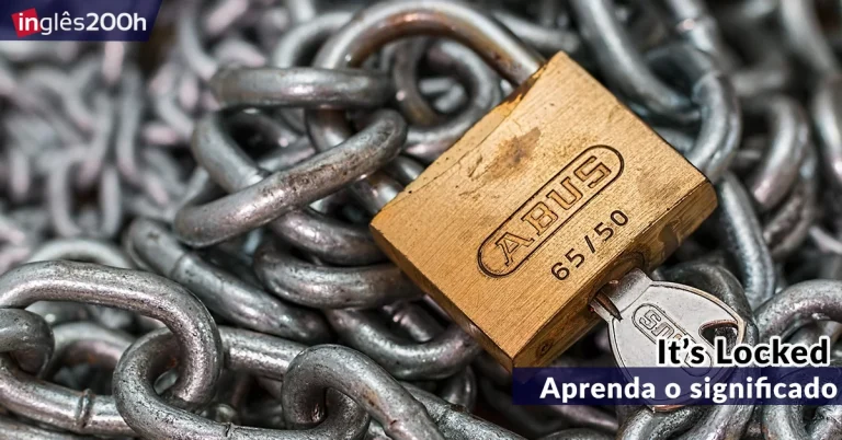 Aprenda a usar a expressão “It’s locked”