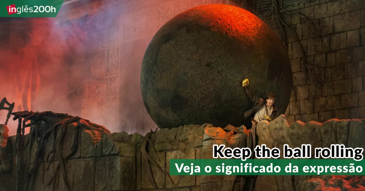 Aprenda a usar a expressão "Keep the ball rolling"