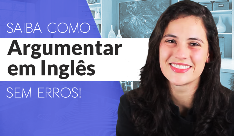 Saiba como argumentar em Inglês sem erros!