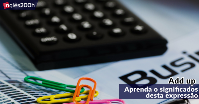 Aprenda os significados da expressão Add up