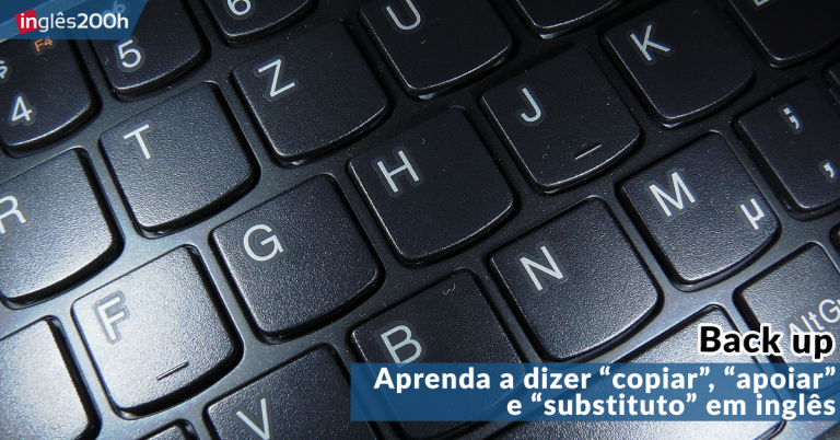 Back up: Aprenda a dizer “copiar”, “apoiar” e “substituto” em inglês