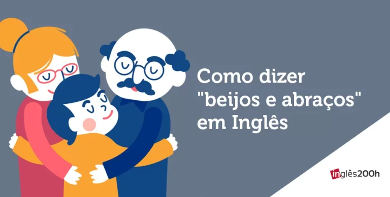Como dizer “beijos e abraços” em Inglês