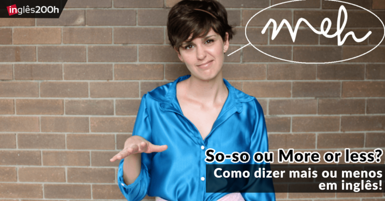 So-so ou More or less? | Como dizer mais ou menos em inglês!