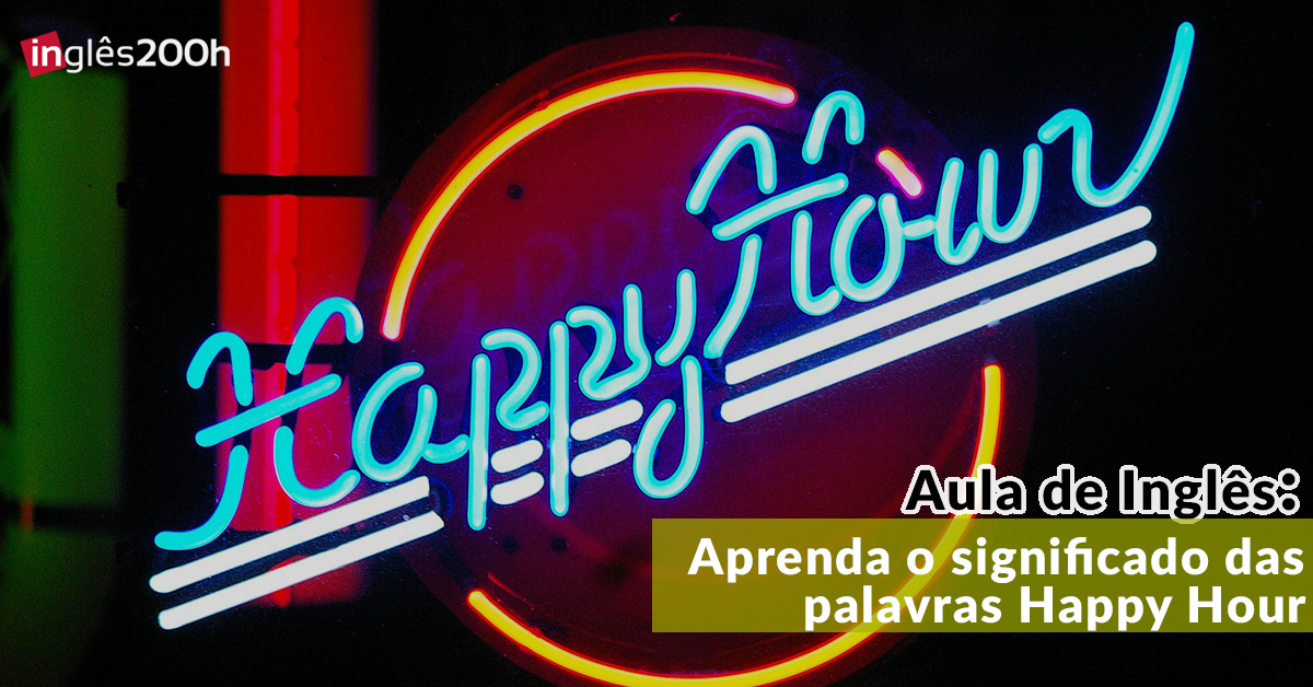 Aula de Inglês Aprenda o significado das palavras Happy Hour