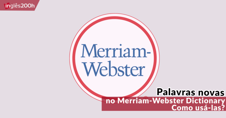 Palavras novas no Merriam-Webster Dictionary | Como usá-las?