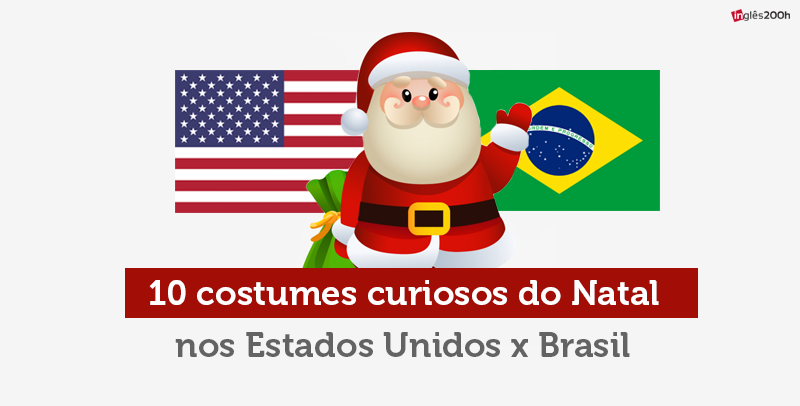 10 costumes curiosos do Natal nos Estados Unidos x Brasil | Blog Inglês 200 horas 10 costumes curiosos do Natal nos Estados Unidos x Brasil | Blog Inglês 200 horas