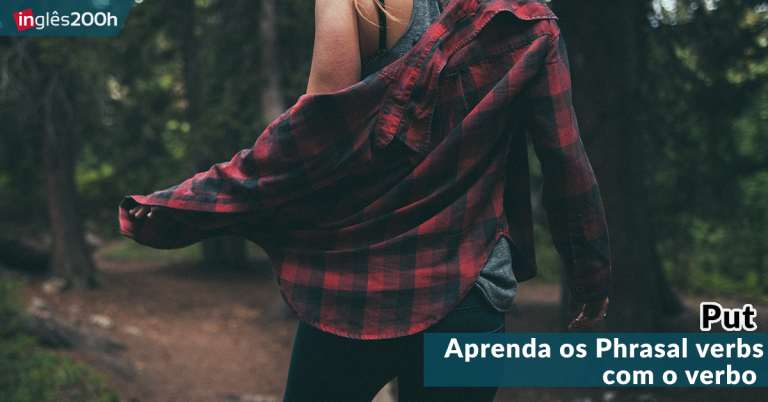 Aprenda os Phrasal verbs com o verbo “PUT”