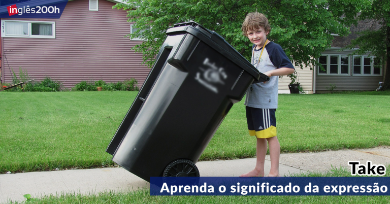 Aprenda o significado da expressão Take